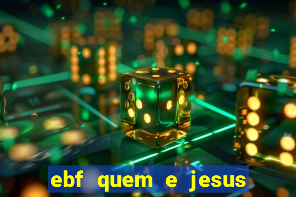 ebf quem e jesus ebf jesus meu super heroi